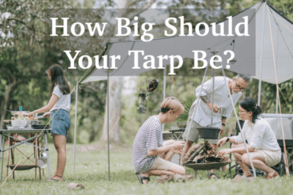 How Big Should Your Tarp Be? – Tarp Sizes With 8 Unique Scenarios
