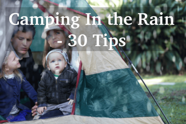 Camping In the Rain – 30 Tips and Hacks for Staying Dry and Cozy