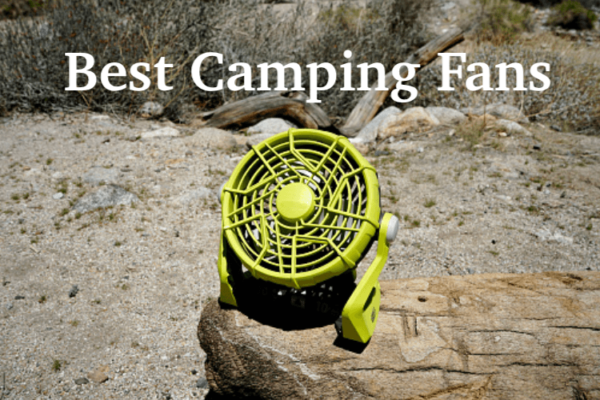 7 Best Camping Fans To Stay Cool On the Hottest Days