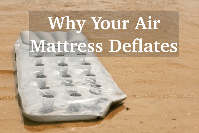 5 Reasons Why Your Air Mattress Deflates And 10 Ways To Prevent It