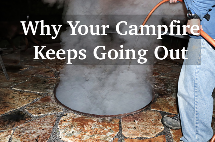 7 Reasons Why Your Campfire Keeps Going Out And 10 Ways To Prevent It