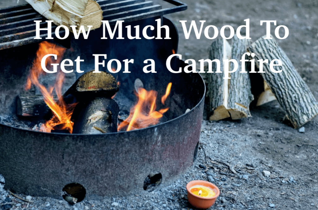 How Much Firewood Do I Need For A Campfire? 10 Tips For Getting The