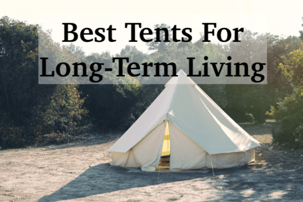 8 Best Tents for Year-round and Long-term Living