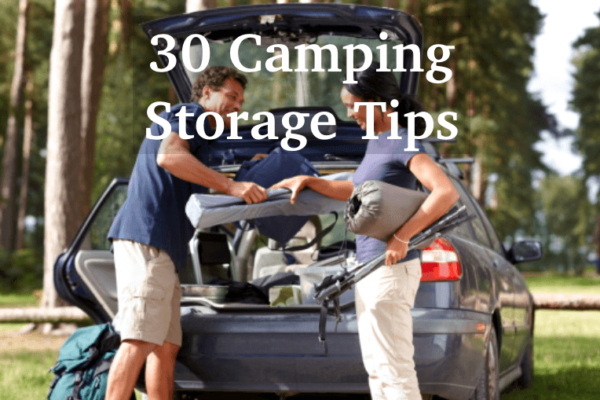 30 Camping Storage Tips – Pack with ease and Keep Your Gear Organized