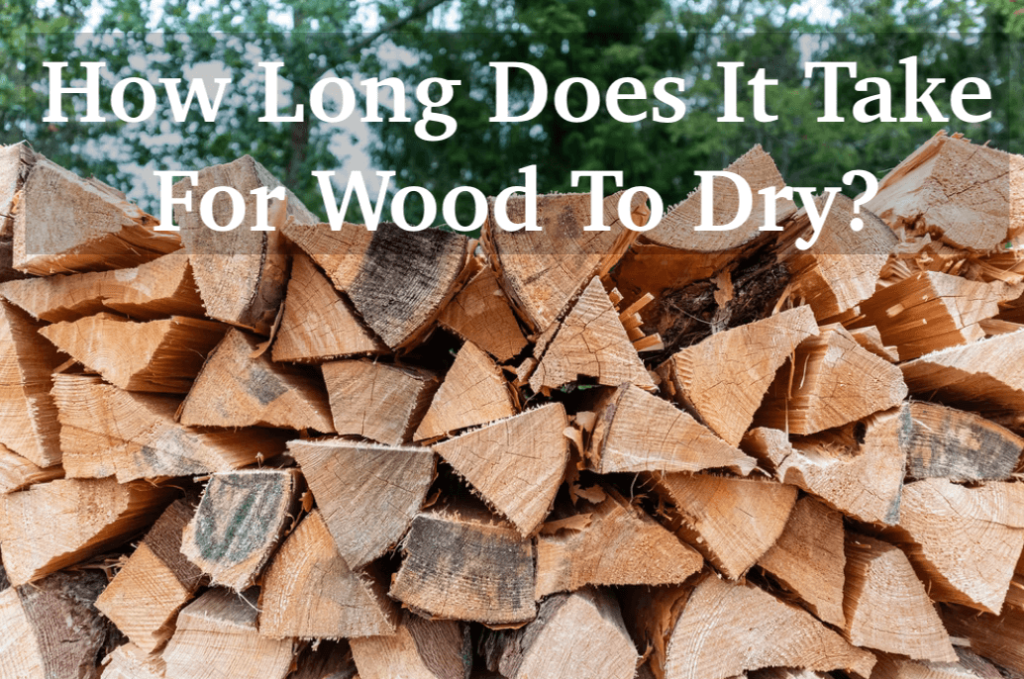 How Long Does It Take For Wood To Dry?
